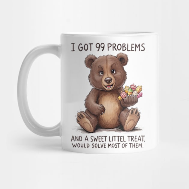 I Got 99 Problems And A Sweet Little Treat Would Solve Most Of Them by Sandlin Keen Ai